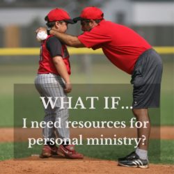 What If...I Need Resources for Personal Ministry