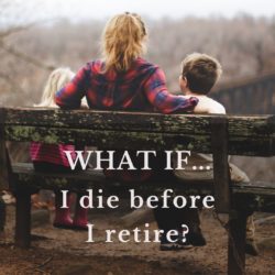 What If...I die before I retire